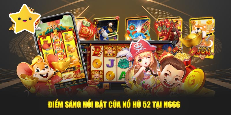 Điểm sáng nổi bật của nổ hũ 52 tại N666 