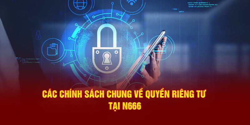 Các chính sách chung về quyền riêng tư tại N666