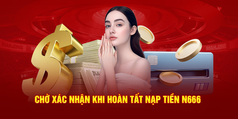 Chờ xác nhận khi hoàn tất nạp tiền N666