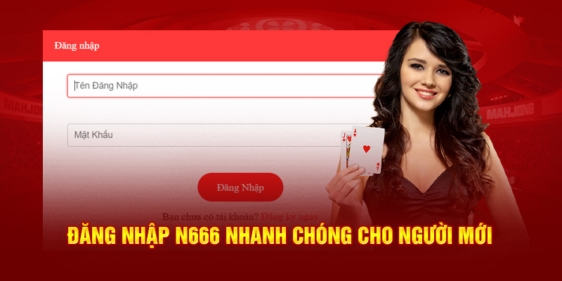 Đăng nhập N666 nhanh chóng cho người mới