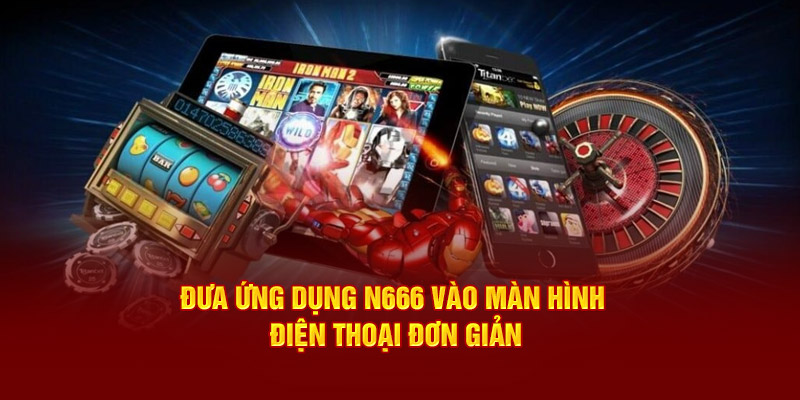 Đưa ứng dụng N666 vào màn hình điện thoại đơn giản