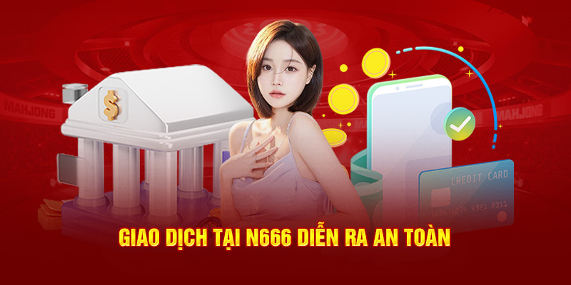 Giao dịch tại N666 diễn ra an toàn