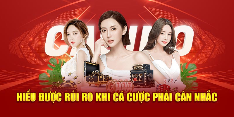 Hiểu được rủi ro khi cá cược phải cân nhắc