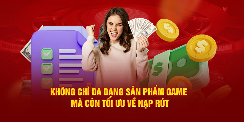 Không chỉ đa dạng sản phẩm game mà còn tối ưu về nạp rút