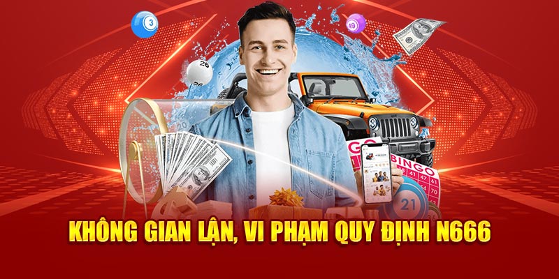 Không gian lận, vi phạm quy định N666