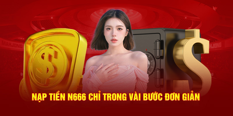 Nạp tiền N666 chỉ trong vài bước đơn giản