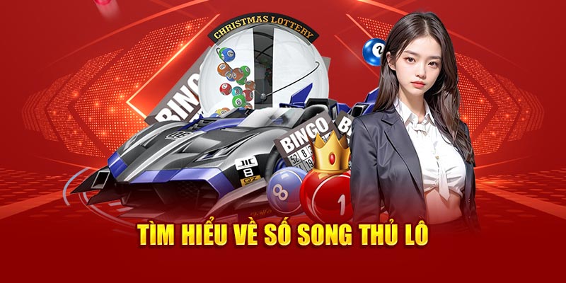 Tìm hiểu về số song thủ lô 