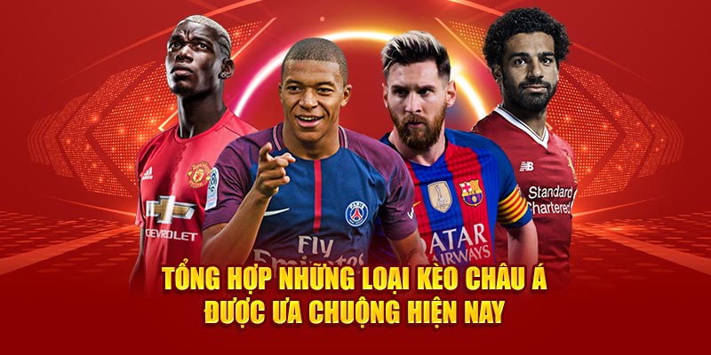 Tổng hợp những loại kèo châu Á được ưa chuộng hiện nay